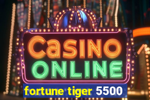 fortune tiger 5500